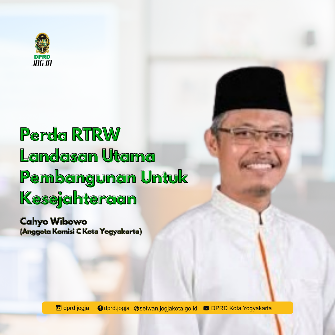 Anggota DPRD Kota Yogyakarta Cahyo Wibowo : Perda RTRW Landasan Utama Pembangunan Untuk Kesejahteraan
